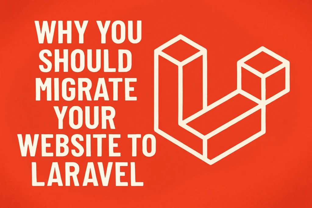 Why You Should Migrate Your Website to Laravel 