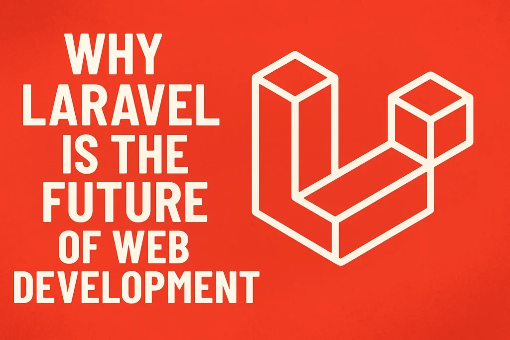 Why Laravel is the Future of Web Development